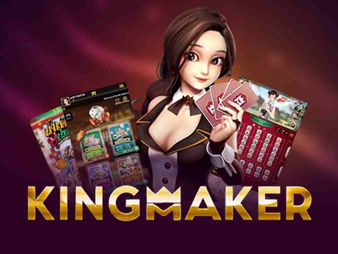 Nhà phát hành game KINGMAKER đỉnh của chóp